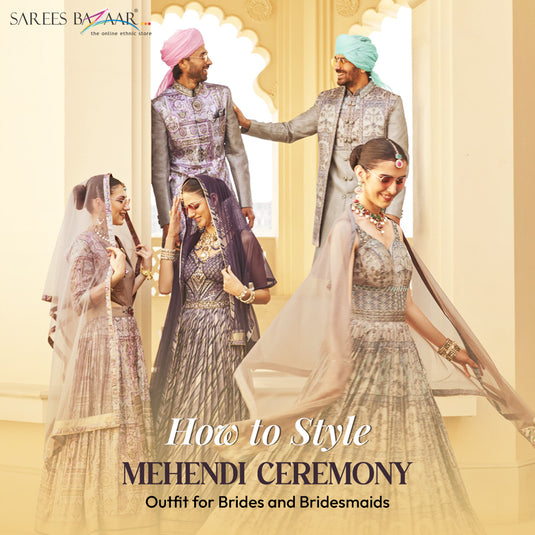 How to Style Your Mehendi Ceremony Outfit for Brides and Bridesmaids