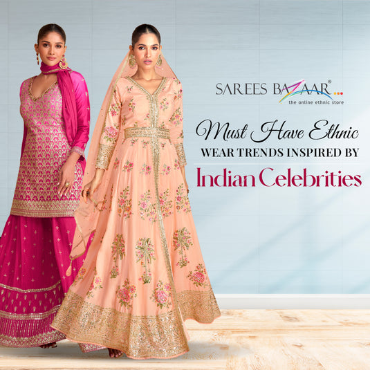 Must Have Ethnic Wear Trends Inspired by Indian Celebrities