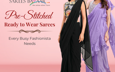Pre-Stitched Ready to Wear Sarees Every Busy Fashionista Needs