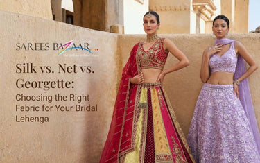 Silk vs. Net vs. Georgette: Choosing the Right Fabric for Your Bridal Lehenga